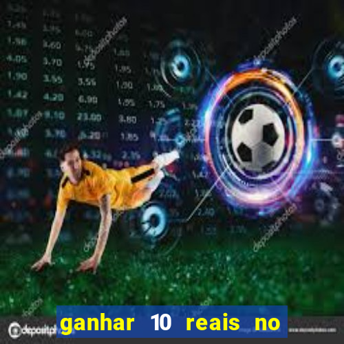 ganhar 10 reais no cadastro 2024